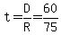 t=D%2FR=60%2F75