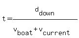 t=d%5Bdown%5D%2F%28v%5Bboat%5D%2Bv%5Bcurrent%5D%29