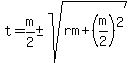 t=m%2F2+%2B-+sqrt%28rm%2B%28m%2F2%29%5E2%29