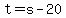 t=s-20