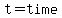 t=time