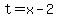 t=x-2