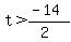 t%3E%28-14%29%2F%282%29