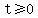 t%3E=0
