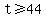 t%3E=44