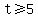 t%3E=5