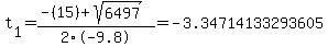 t%5B1%5D+=+%28-%2815%29%2Bsqrt%28+6497+%29%29%2F2%5C-9.8+=+-3.34714133293605