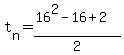 t%5Bn%5D+=+%2816%5E2-16%2B2%29%2F2