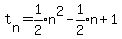 t%5Bn%5D+=+expr%281%2F2%29n%5E2-expr%281%2F2%29n%2B1