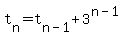 t%5Bn%5D+=+t%5Bn+-+1%5D+%2B+3%5E%28n+-+1%29