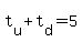 t%5Bu%5D+%2B+t%5Bd%5D+=+5