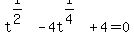 t%5E%281%2F2%29-4t%5E%281%2F4%29%2B4=0