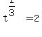 t%5E%281%2F3%29=2