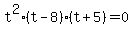 t%5E2%28t-8%29%28t%2B5%29=0