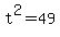 t%5E2+=+49