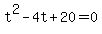 t%5E2+-+4t+%2B+20+=+0