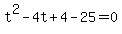 t%5E2+-+4t+%2B+4-+25=0