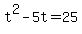 t%5E2+-+5t+=+25