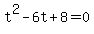 t%5E2+-+6t+%2B+8+=+0