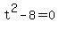 t%5E2+-8=0