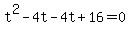 t%5E2-4t-4t%2B16=0+