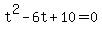 t%5E2-6t%2B10=0
