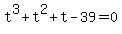 t%5E3+%2B+t%5E2+%2B+t+-+39+=+0