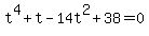 t%5E4+%2B+t+-+14t%5E2+%2B+38+=+0