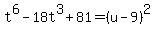 t%5E6+-+18t%5E3+%2B+81=%28u-9%29%5E2