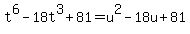 t%5E6+-+18t%5E3+%2B+81=u%5E2+-+18u+%2B+81