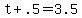 t+%2B+.5+=+3.5