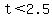 t+%3C+2.5