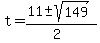t+=+%28%2B11+%2B-+sqrt%28149+%29%29%2F%282%29+