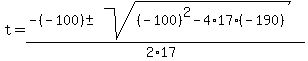 t+=+%28-%28-100%29+%2B-+sqrt%28+%28-100%29%5E2-4%2A17%2A%28-190%29+%29%29%2F%282%2A17%29+