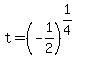 t+=+%28-1%2F2%29%5E%281%2F4%29