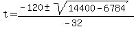 t+=+%28-120+%2B-+sqrt%2814400-6784+%29%29%2F%28-32%29+