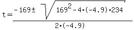 t+=+%28-169+%2B-+sqrt%28169%5E2-4%2A-4.9%2A234+%29%29%2F%282%2A-4.9%29+