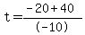 t+=+%28-20+%2B+40%29%2F-10
