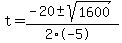 t+=+%28-20+%2B-+sqrt%28+1600+%29%29%2F%282%2A-5%29