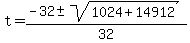 t+=+%28-32+%2B-+sqrt%28+1024%2B14912+%29%29%2F32+