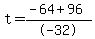 t+=+%28-64+%2B+96%29%2F-32