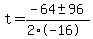 t+=+%28-64+%2B-+96%29%2F%282%2A-16%29