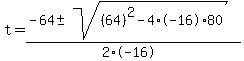 t+=+%28-64+%2B-+sqrt%28+%2864%29%5E2-4%2A-16%2A80+%29%29%2F%282%2A-16%29