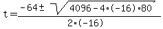 t+=+%28-64+%2B-+sqrt%28+4096-4%2A-16%2A80+%29%29%2F%282%2A-16%29