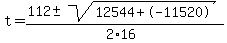 t+=+%28112+%2B-+sqrt%28+12544%2B-11520+%29%29%2F%282%2A16%29