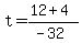 t+=+%2812+%2B+4%29%2F%28-32%29
