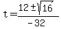 t+=+%2812+%2B-+sqrt%28+16+%29%29%2F%28-32%29