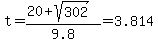 t+=+%2820+%2B+sqrt%28302%29%29%2F9.8+=+3.814