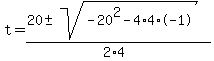 t+=+%2820+%2B-+sqrt%28-20%5E2+-+4%2A4%2A-1+%29%29%2F%282%2A4%29+