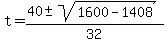 t+=+%2840+%2B-+sqrt%28+1600-1408+%29%29%2F32+